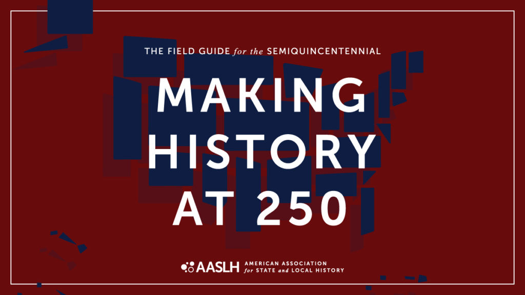 Graphic of the field guide for the semiquincentennial named Making History at 250.